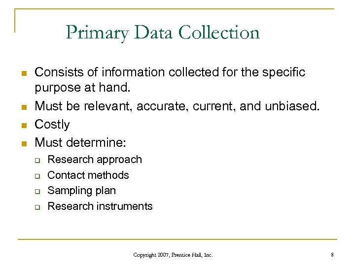 Primary Data Collection n n Consists of information collected for the specific purpose at