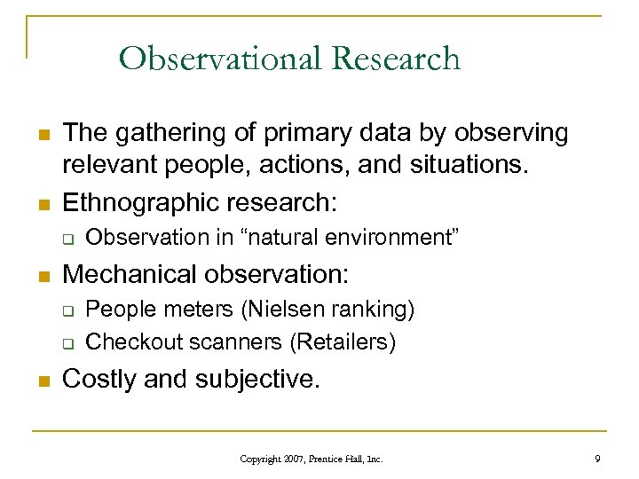 Observational Research n n The gathering of primary data by observing relevant people, actions,