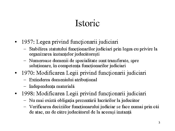 Istoric • 1957: Legea privind funcţionarii judiciari – Stabilirea statutului funcţionarilor judiciari prin legea