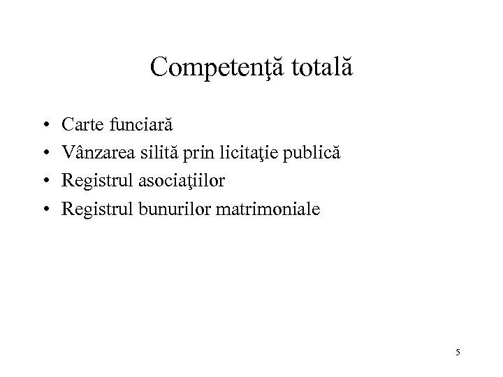 Competenţă totală • • Carte funciară Vânzarea silită prin licitaţie publică Registrul asociaţiilor Registrul