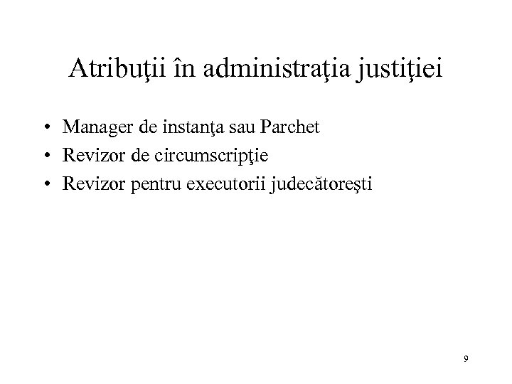 Atribuţii în administraţia justiţiei • Manager de instanţa sau Parchet • Revizor de circumscripţie