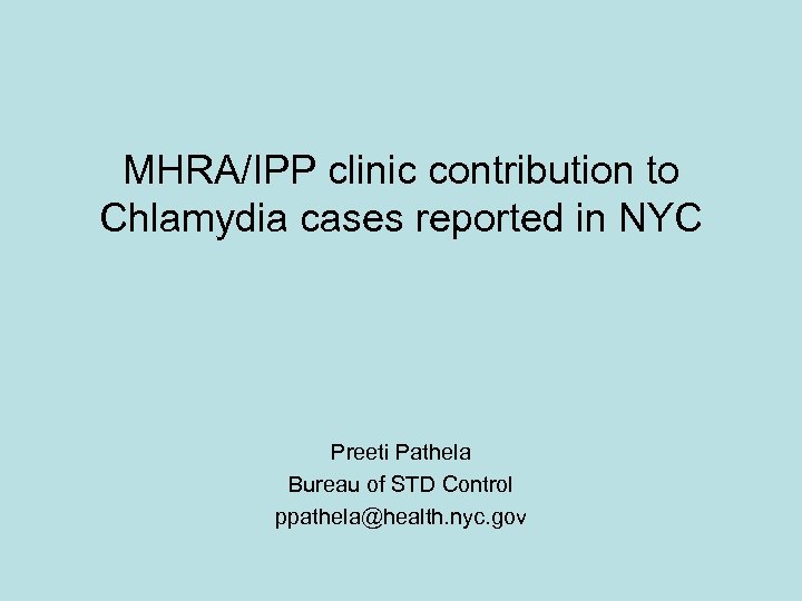 MHRA/IPP clinic contribution to Chlamydia cases reported in NYC Preeti Pathela Bureau of STD