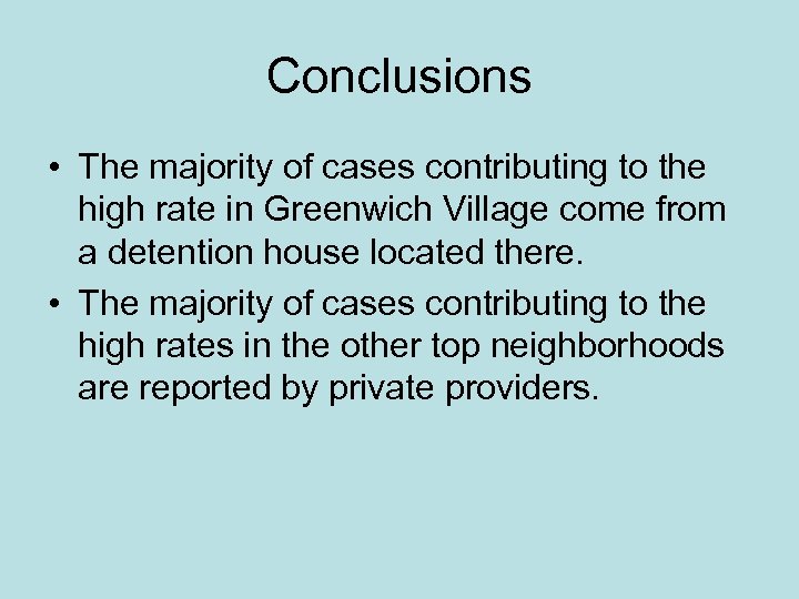 Conclusions • The majority of cases contributing to the high rate in Greenwich Village