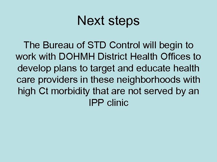 Next steps The Bureau of STD Control will begin to work with DOHMH District