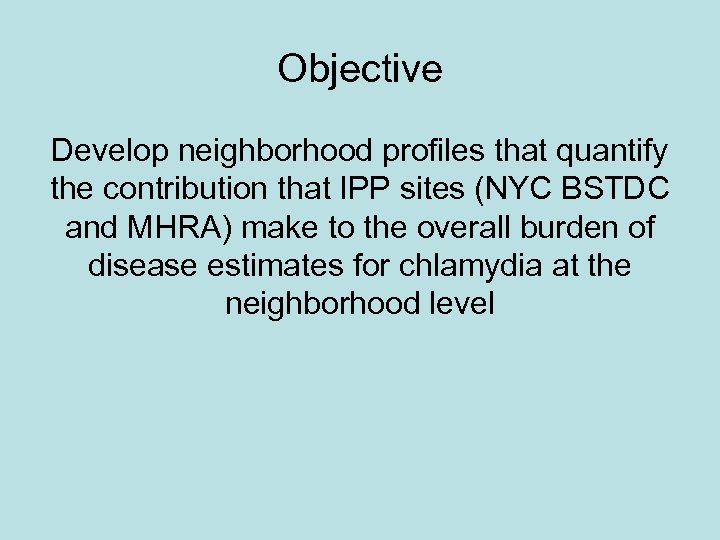 Objective Develop neighborhood profiles that quantify the contribution that IPP sites (NYC BSTDC and