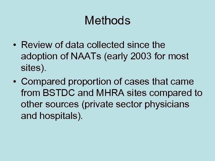 Methods • Review of data collected since the adoption of NAATs (early 2003 for