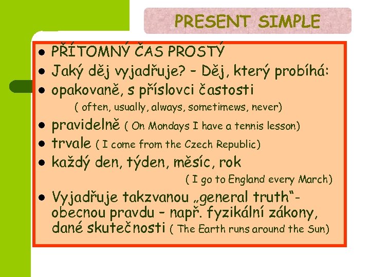 PRESENT SIMPLE l l l PŘÍTOMNÝ ČAS PROSTÝ Jaký děj vyjadřuje? – Děj, který