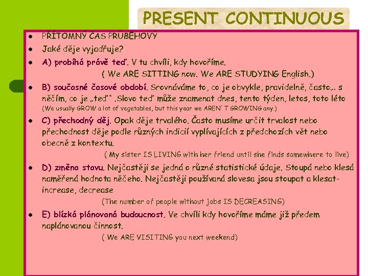 PRESENT CONTINUOUS l PŘÍTOMNÝ ČAS PRŮBĚHOVÝ l Jaké děje vyjadřuje? l l A) probíhá