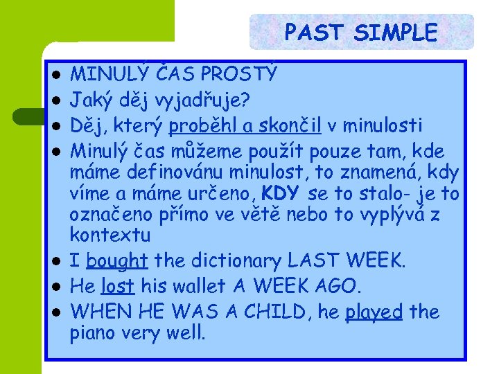 PAST SIMPLE l l l l MINULÝ ČAS PROSTÝ Jaký děj vyjadřuje? Děj, který