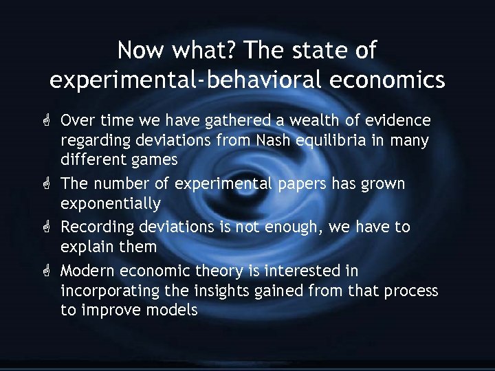 Now what? The state of experimental-behavioral economics G Over time we have gathered a