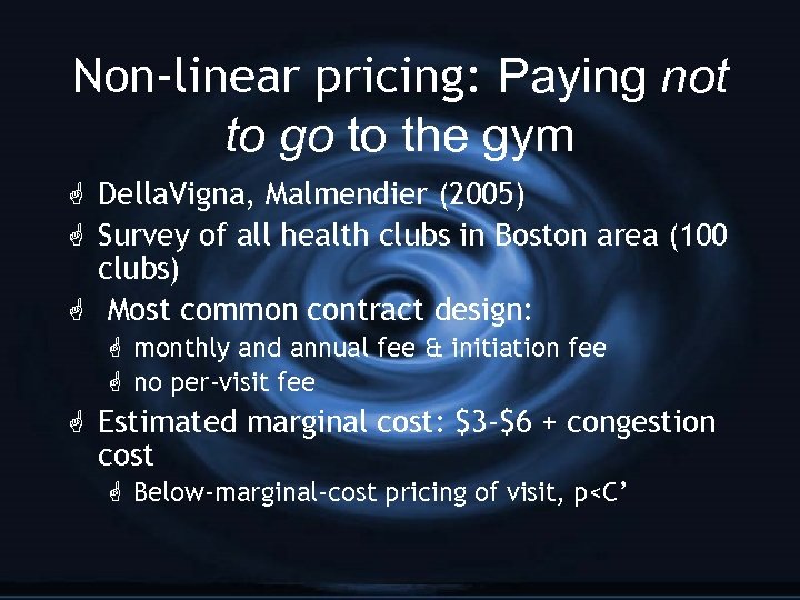 Non-linear pricing: Paying not to go to the gym G Della. Vigna, Malmendier (2005)