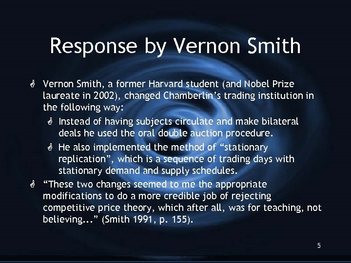 Response by Vernon Smith G Vernon Smith, a former Harvard student (and Nobel Prize