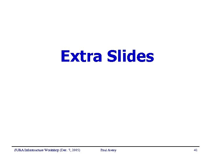 Extra Slides SURA Infrastructure Workshop (Dec. 7, 2005) Paul Avery 41 