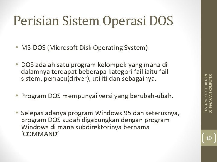 Perisian Sistem Operasi DOS • DOS adalah satu program kelompok yang mana di dalamnya