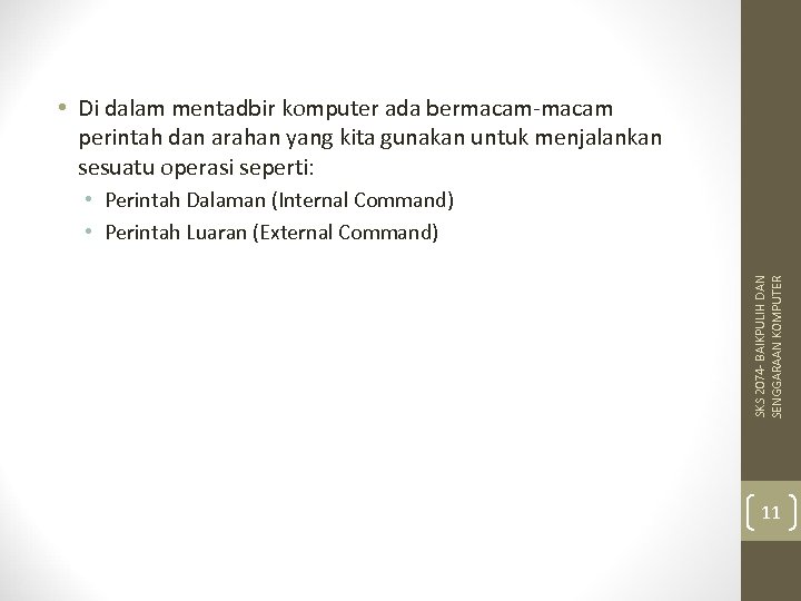  • Di dalam mentadbir komputer ada bermacam-macam perintah dan arahan yang kita gunakan