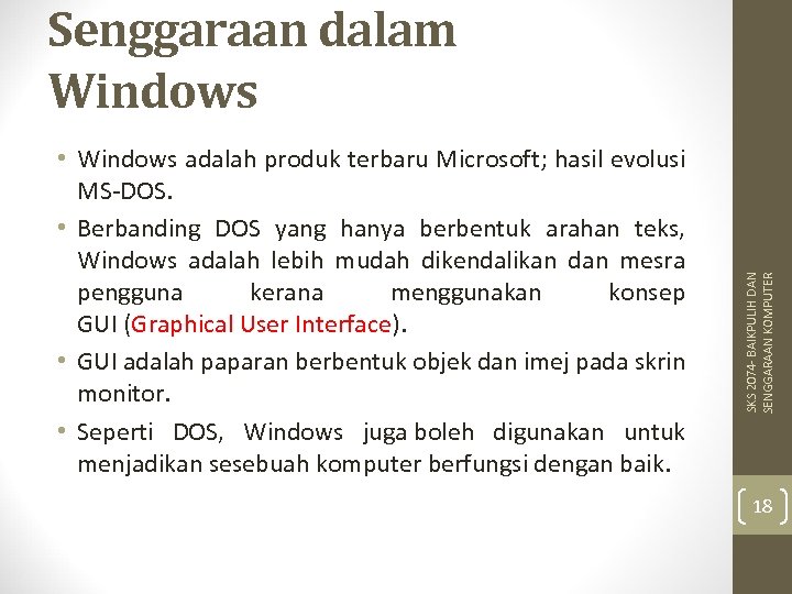  • Windows adalah produk terbaru Microsoft; hasil evolusi MS-DOS. • Berbanding DOS yang