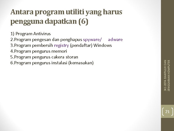 1) Program Antivirus 2. Program pengesan dan penghapus spyware/ adware 3. Program pembersih registry