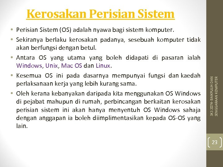  • Sekiranya berlaku kerosakan padanya, sesebuah komputer tidak akan berfungsi dengan betul. •