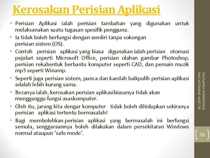  • Perisian Aplikasi ialah perisian tambahan yang digunakan untuk melaksanakan suatu tugasan spesifik