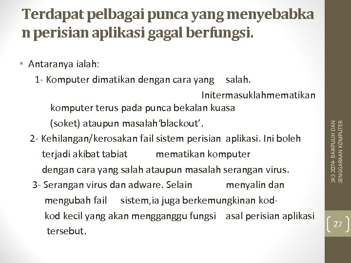  • Antaranya ialah: 1 - Komputer dimatikan dengan cara yang salah. Initermasuklahmematikan komputer