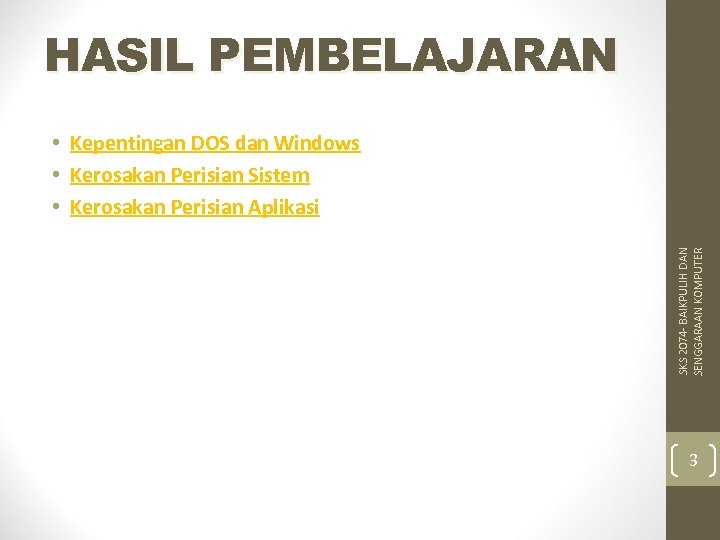 HASIL PEMBELAJARAN SKS 2074 - BAIKPULIH DAN SENGGARAAN KOMPUTER • Kepentingan DOS dan Windows