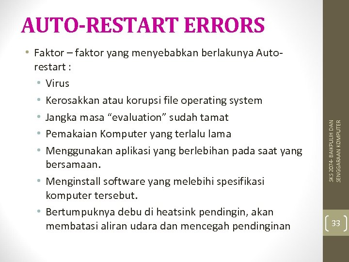  • Faktor – faktor yang menyebabkan berlakunya Autorestart : • Virus • Kerosakkan