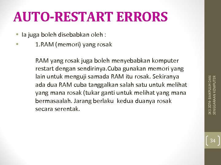 AUTO-RESTART ERRORS RAM yang rosak juga boleh menyebabkan komputer restart dengan sendirinya. Cuba gunakan