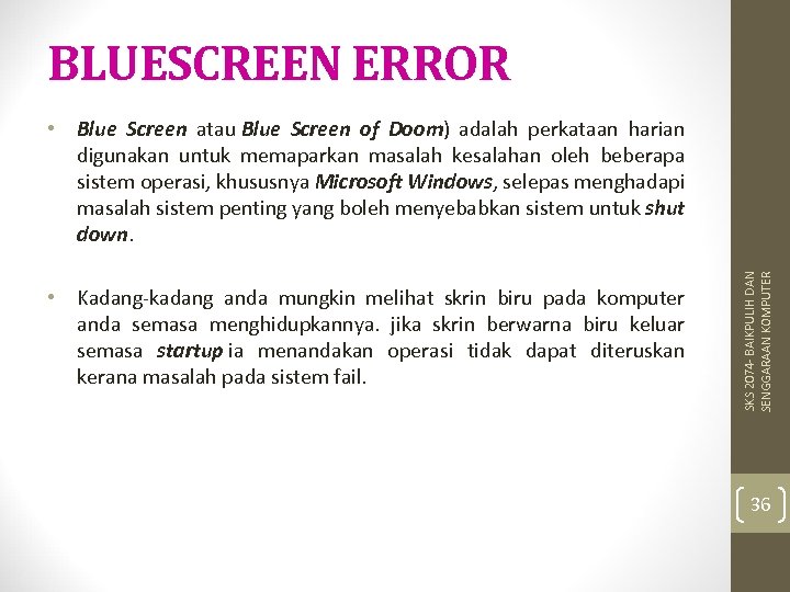 BLUESCREEN ERROR • Kadang-kadang anda mungkin melihat skrin biru pada komputer anda semasa menghidupkannya.