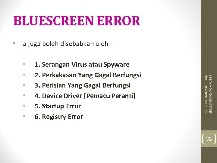 BLUESCREEN ERROR • • • 1. Serangan Virus atau Spyware 2. Perkakasan Yang Gagal