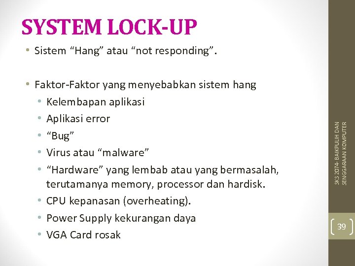 SYSTEM LOCK-UP • Faktor-Faktor yang menyebabkan sistem hang • Kelembapan aplikasi • Aplikasi error