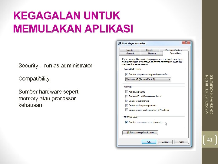 KEGAGALAN UNTUK MEMULAKAN APLIKASI Compatibility Sumber hardware seperti memory atau processor kehausan. SKS 2074