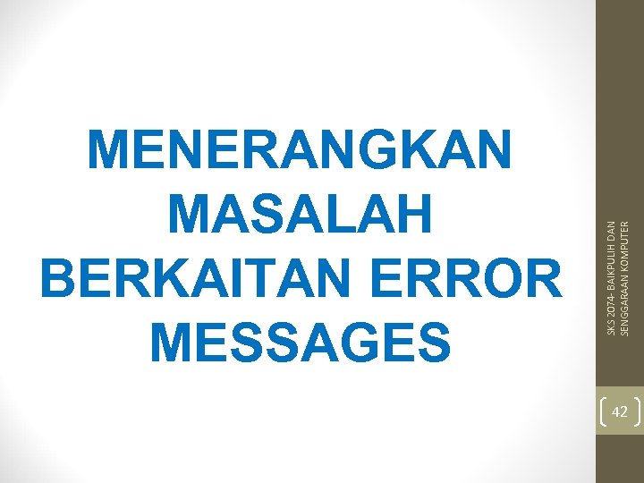 SKS 2074 - BAIKPULIH DAN SENGGARAAN KOMPUTER MENERANGKAN MASALAH BERKAITAN ERROR MESSAGES 42 