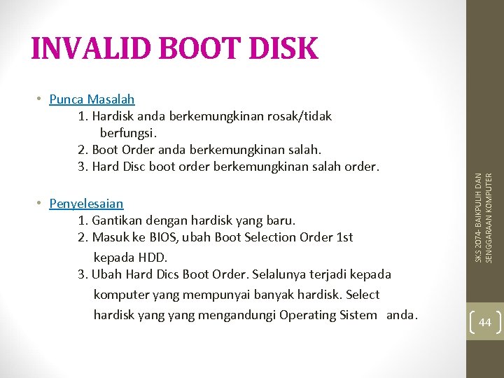 INVALID BOOT DISK • Penyelesaian 1. Gantikan dengan hardisk yang baru. 2. Masuk ke