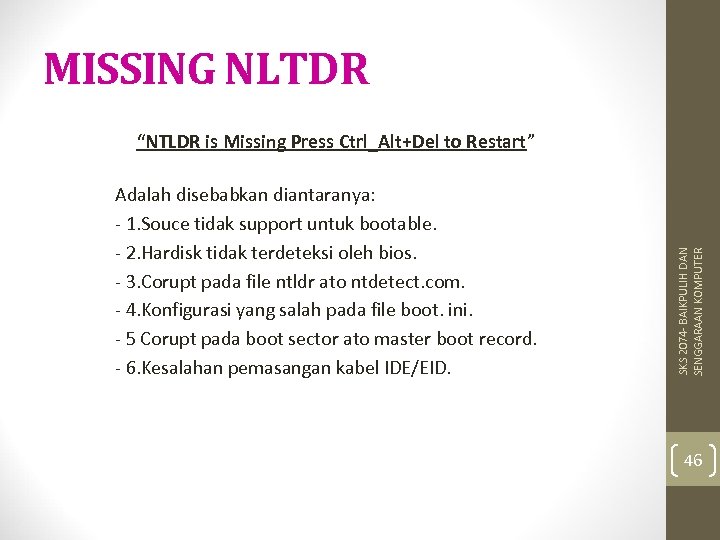 MISSING NLTDR Adalah disebabkan diantaranya: - 1. Souce tidak support untuk bootable. - 2.