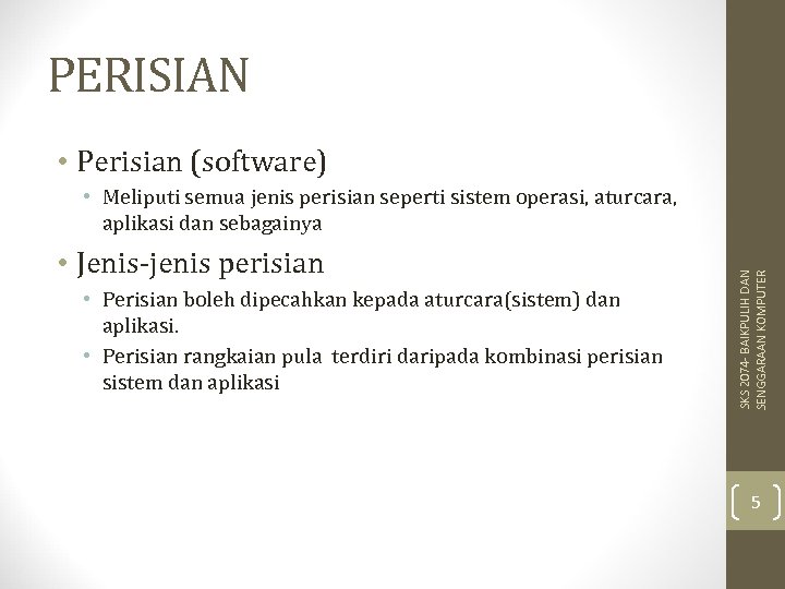 PERISIAN • Perisian (software) • Jenis-jenis perisian • Perisian boleh dipecahkan kepada aturcara(sistem) dan