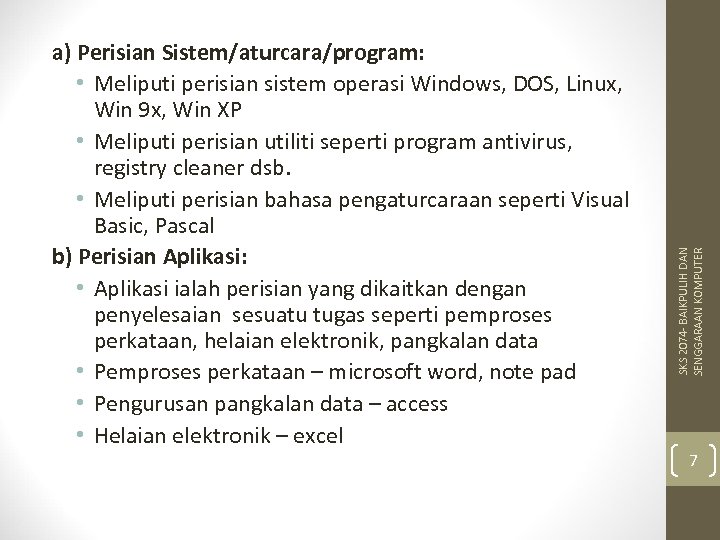 SKS 2074 - BAIKPULIH DAN SENGGARAAN KOMPUTER a) Perisian Sistem/aturcara/program: • Meliputi perisian sistem