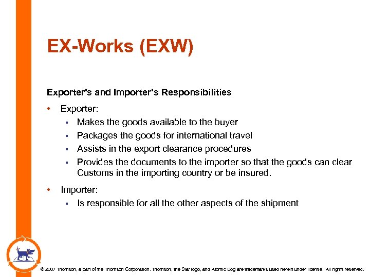 EX-Works (EXW) Exporter's and Importer's Responsibilities • Exporter: § Makes the goods available to