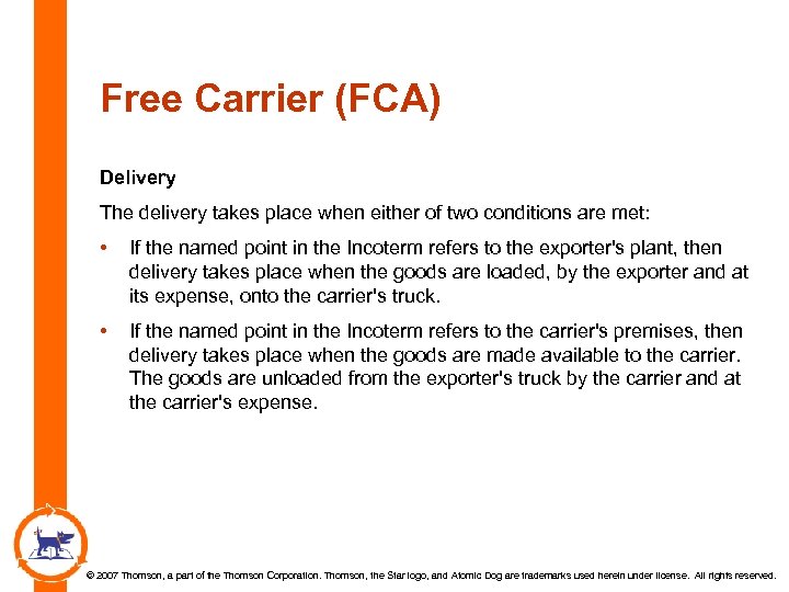 Free Carrier (FCA) Delivery The delivery takes place when either of two conditions are