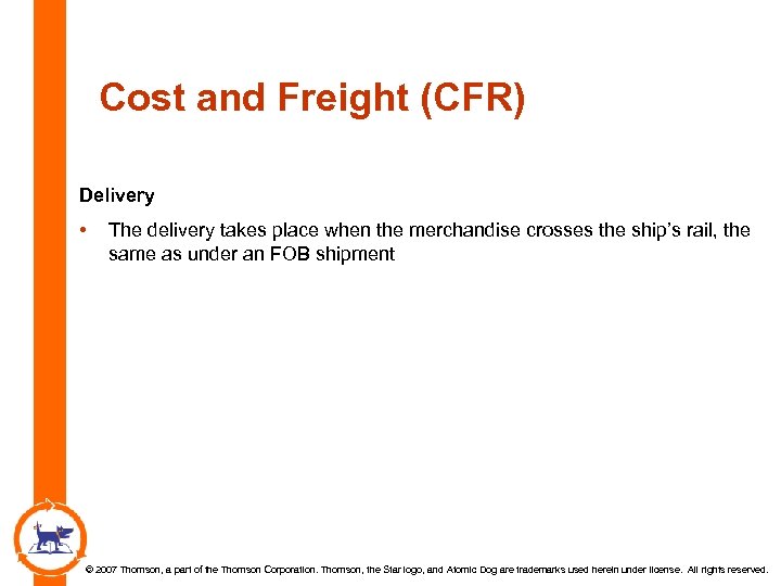 Cost and Freight (CFR) Delivery • The delivery takes place when the merchandise crosses