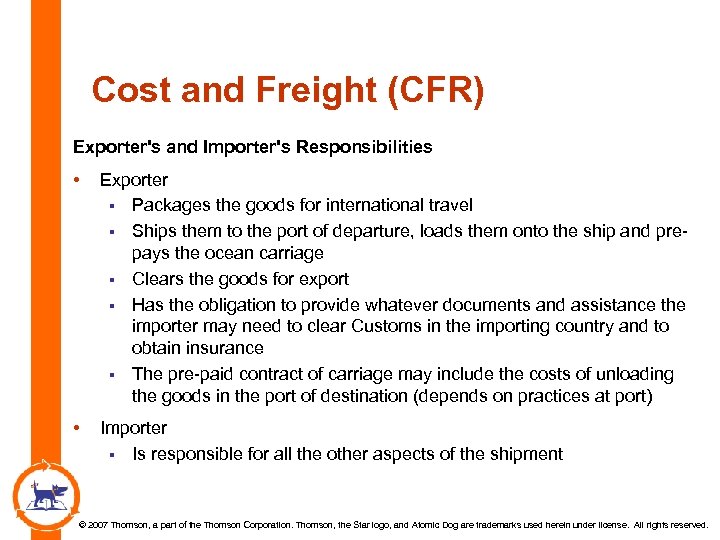 Cost and Freight (CFR) Exporter's and Importer's Responsibilities • Exporter § Packages the goods