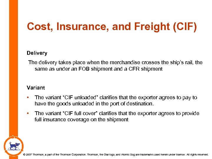 Cost, Insurance, and Freight (CIF) Delivery The delivery takes place when the merchandise crosses