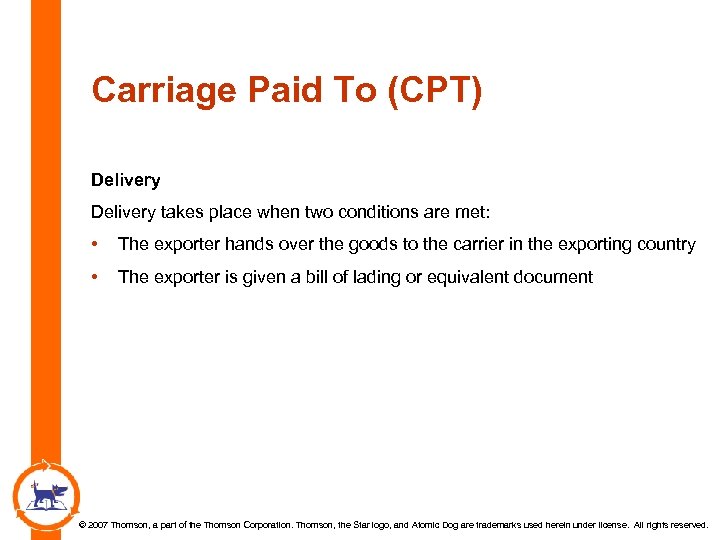Carriage Paid To (CPT) Delivery takes place when two conditions are met: • The