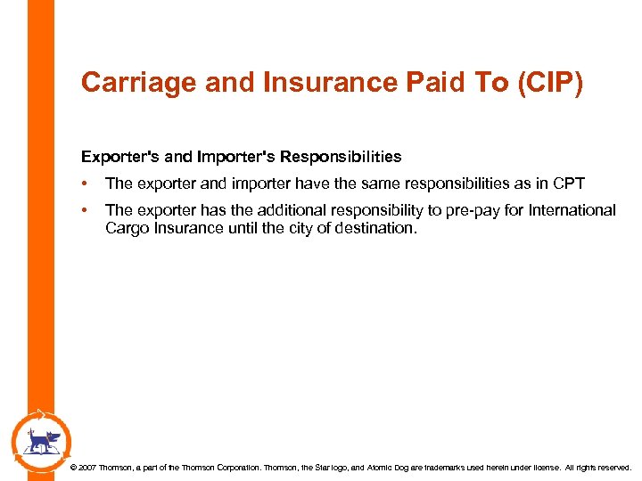 Carriage and Insurance Paid To (CIP) Exporter's and Importer's Responsibilities • The exporter and