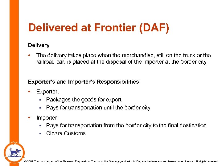 Delivered at Frontier (DAF) Delivery • The delivery takes place when the merchandise, still