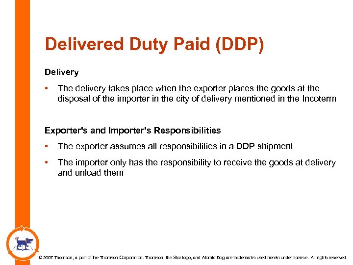 Delivered Duty Paid (DDP) Delivery • The delivery takes place when the exporter places