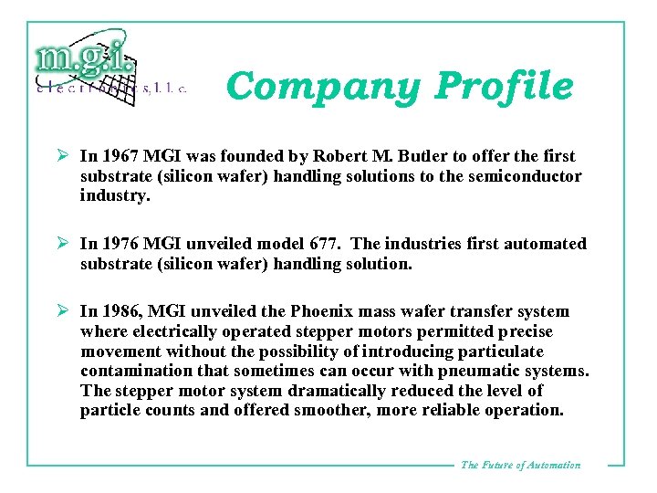 Company Profile Ø In 1967 MGI was founded by Robert M. Butler to offer