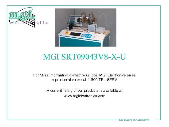 MGI SRT 09043 V 8 -X-U For More information contact your local MGI Electronics