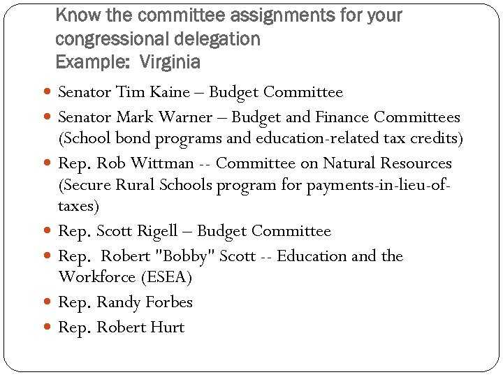 Know the committee assignments for your congressional delegation Example: Virginia Senator Tim Kaine –
