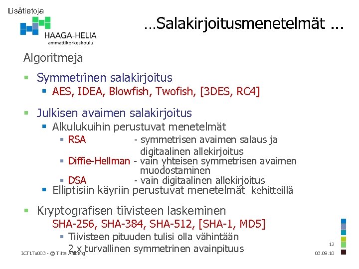 Lisätietoja …Salakirjoitusmenetelmät. . . Algoritmeja Symmetrinen salakirjoitus AES, IDEA, Blowfish, Twofish, [3 DES, RC
