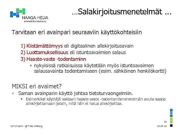 …Salakirjoitusmenetelmät. . . Tarvitaan eri avainpari seuraaviin käyttökohteisiin 1) Kiistämättömyys eli digitaalinen allekirjoitusavain 2)